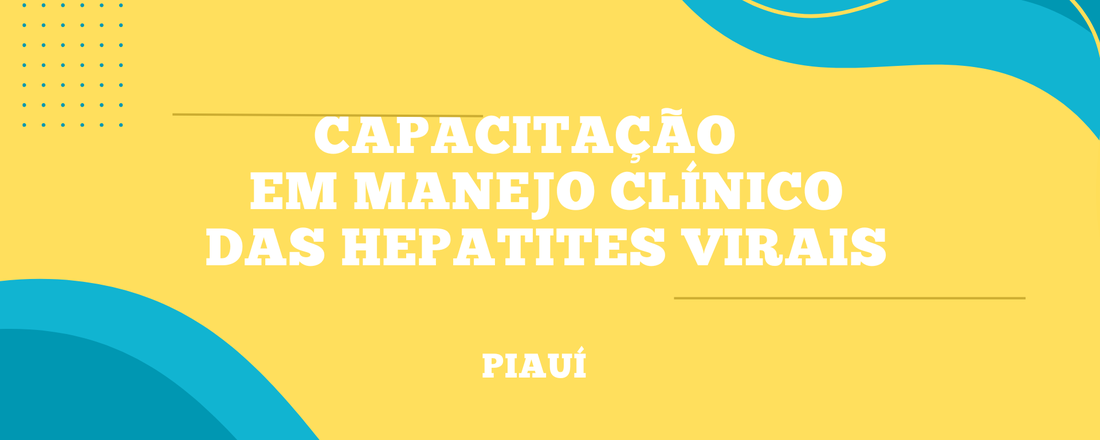 CAPACITAÇÃO EM MANEJO CLÍNICO DAS HEPATITES VIRAIS - TERESINA