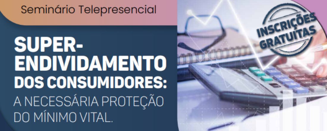 Superendividamento dos consumidores: A necessária proteção do mínimo vital.