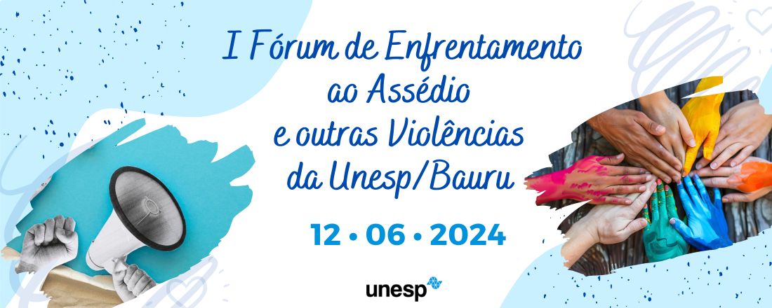 I Fórum de Enfrentamento ao Assédio e outras Violências - UNESP/Bauru