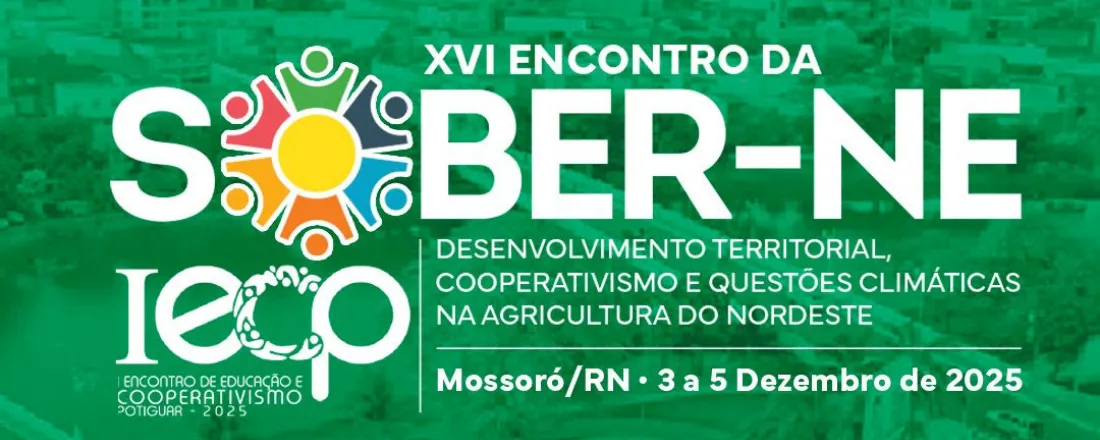 XVI ENCONTRO DA SOCIEDADE BRASILEIRA DE ECONOMIA, ADMINISTRAÇÃO E SOCIOLOGIA RURAL (SOBER Nordeste)/ I ENCONTRO DE EDUCAÇÃO E COOPERATIVISMO POTIGUAR - 2025 (I ECP)