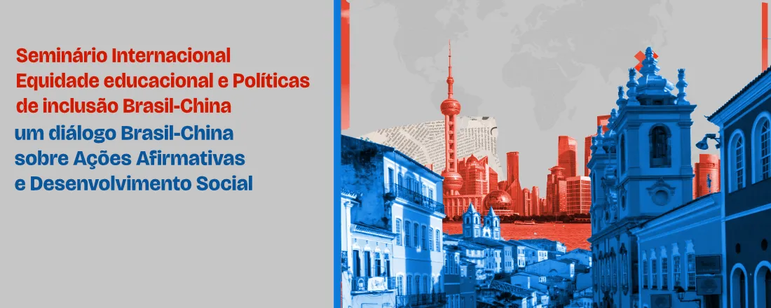 Seminário Internacional Equidade educacional e Políticas de inclusão: um diálogo Brasil-China sobre Ações Afirmativas e Desenvolvimento Social.