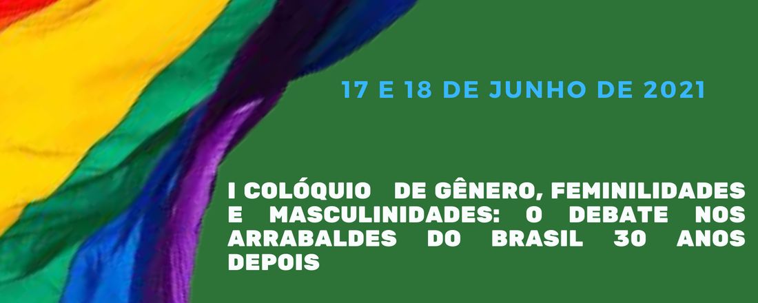 I Colóquio de gênero, feminilidades e masculinidades: o debate nos arrabaldes do Brasil 30 anos depois