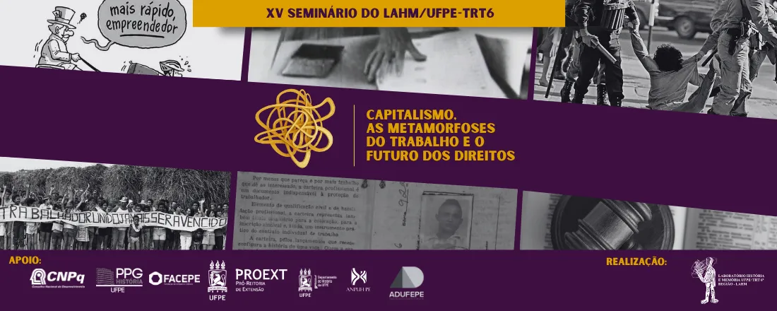 XV Seminário do LAHM-UFPE/TRT6: O Capitalismo, as metamorfoses do Trabalho e o Futuro dos Direitos