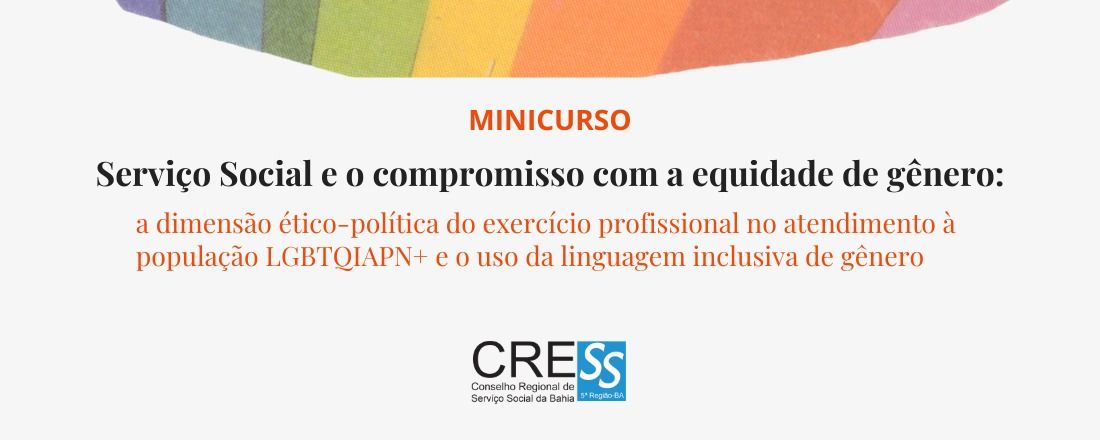 Minicurso Serviço Social e o compromisso com a equidade de gênero: a dimensão ético-política do exercício profissional no atendimento à população LGBTQIAPN+ e o uso da linguagem inclusiva de gênero