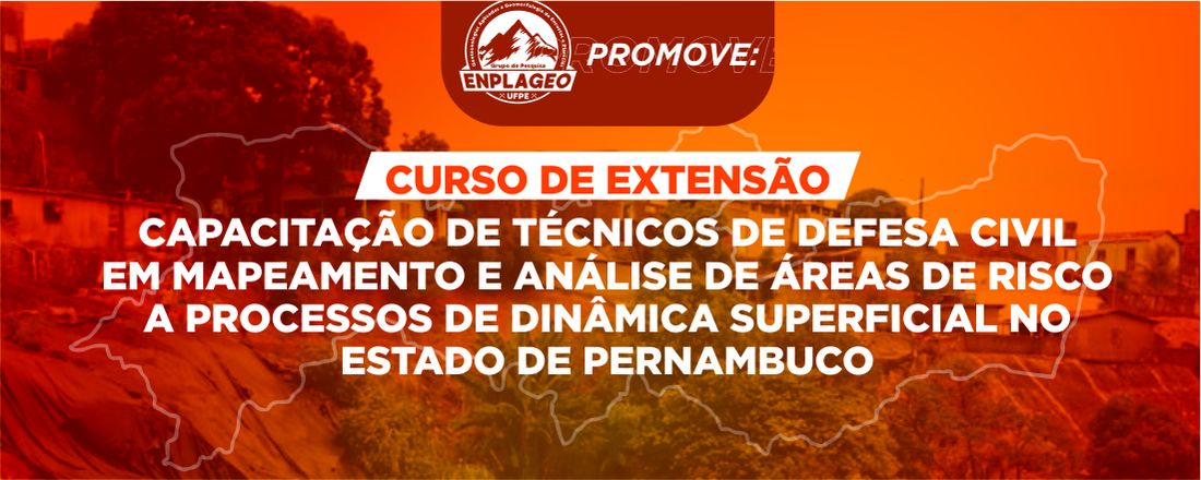 Capacitação de Técnicos de Defesa Civil em Mapeamento e Análise de Áreas de Risco a processos de dinâmica superficial no estado de Pernambuco.