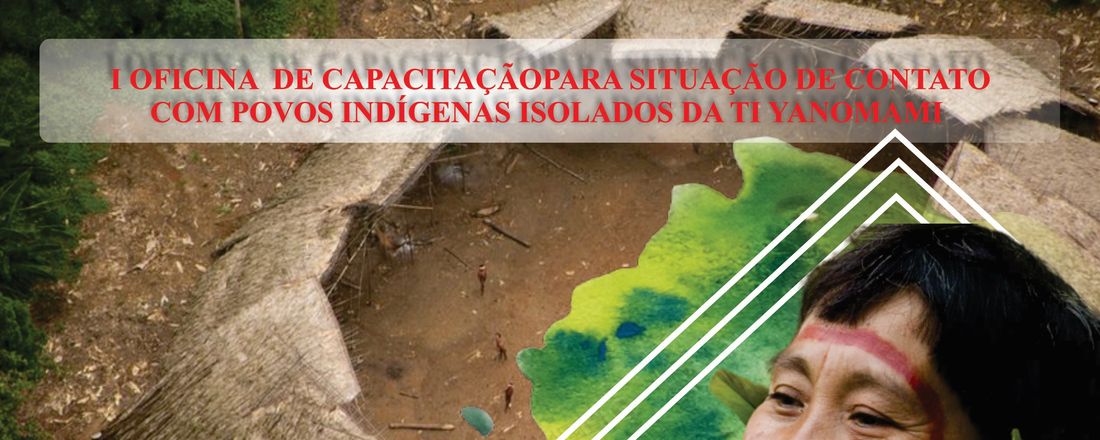 1ª OFICINA DE CAPACITAÇÃO PARA SITUAÇÕES DE CONTATO COM ÍNDIOS ISOLADOS DA TERRA INDÍGENA YANOMAMI