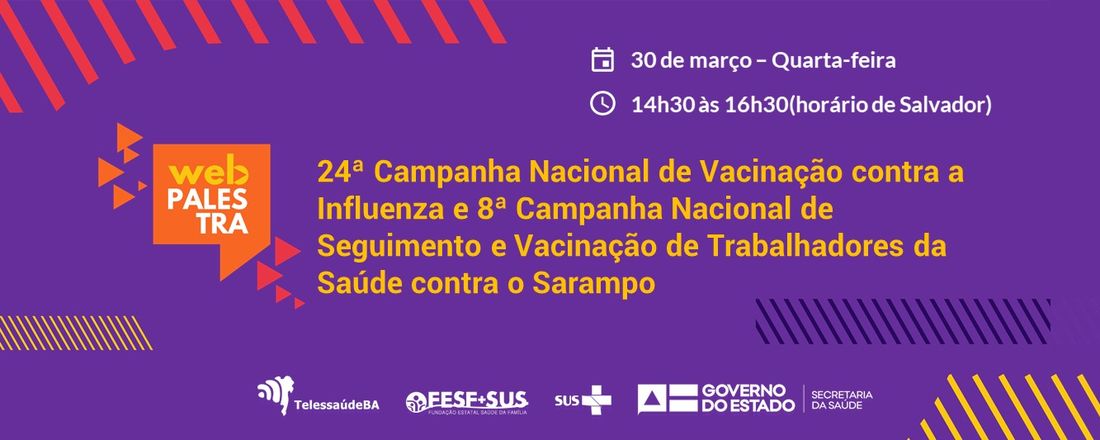 Webpalestra: 24ª Campanha Nacional de Vacinação contra a Influenza e 8ª Campanha Nacional de Seguimento e Vacinação de Trabalhadores da saúde contra o Sarampo na Bahia