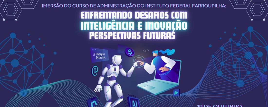 Imersão do Curso de Administração do Instituto Federal Farroupilha: Enfrentando Desafios com Inteligência e Inovação - Perspectivas Futuras