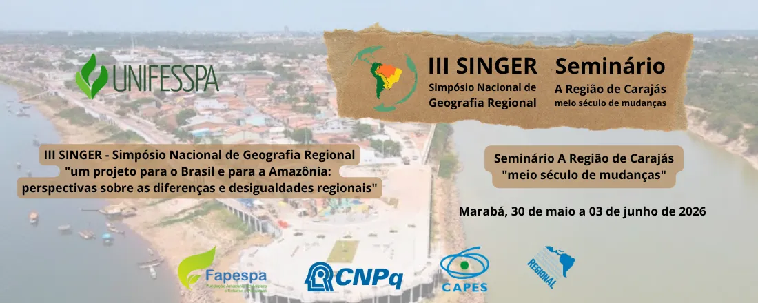 III SINGER – Simpósio Nacional de Geografia Regional e Seminário A Região de Carajás: meio século de mudanças