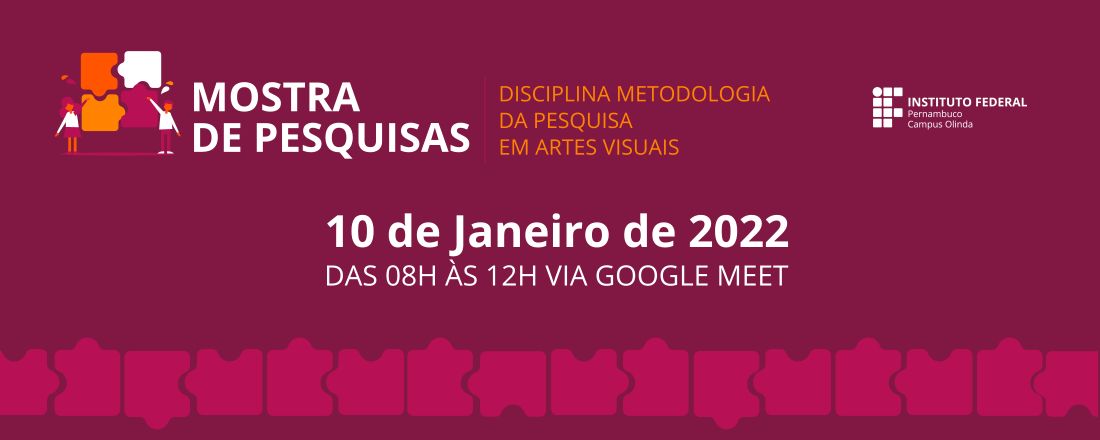 III Mostra de Pesquisas - Metodologia da Pesquisa em Artes Visuais - IFPE Olinda