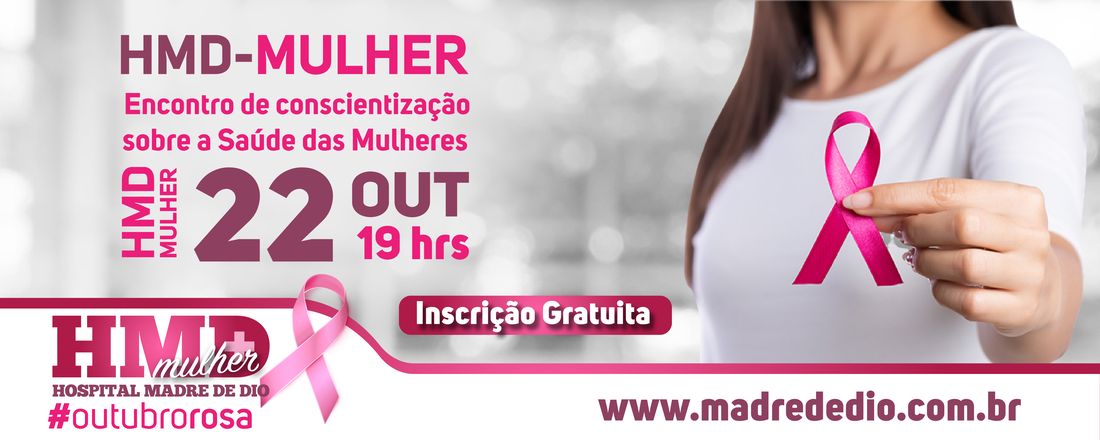 1º Encontro de Conscientização sobre a Saúde das Mulheres do Hospital Madre de Dio (HMD)