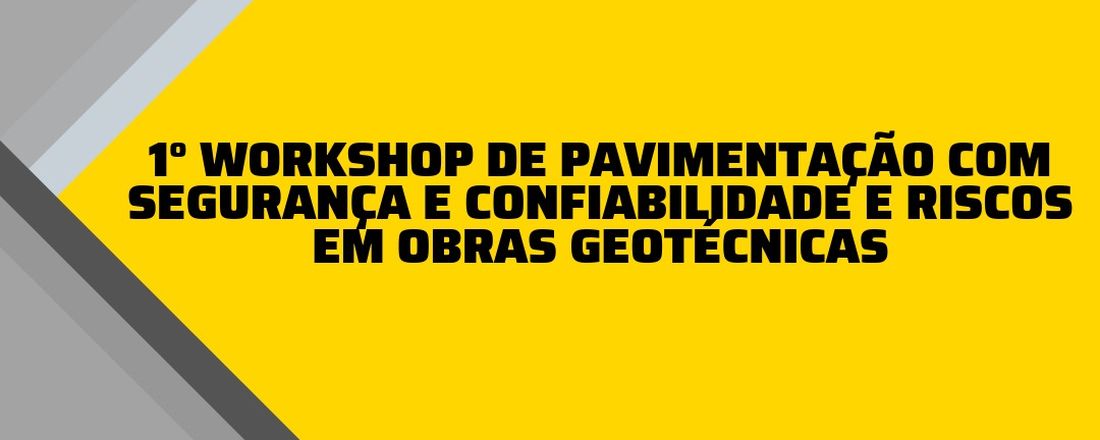 1º Workshop De Pavimentação Com Segurança, Confiabilidade e Riscos em Obras Geotécnicas.