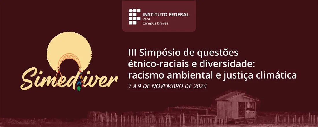 III Símpósio de Questões étnico-raciais e Diversidade: racismo ambiental e justiça climática - SIMEDIVER 2024