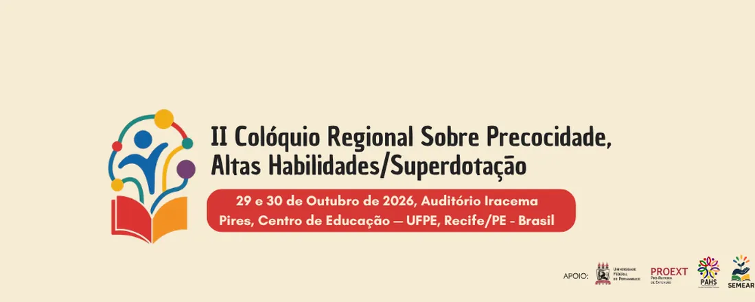 II Colóquio regional sobre Precocidade, Altas Habilidades/Superdotação da UFPE - Atravessamentos sócio-histórico-culturais na realidade de pessoas AHSD