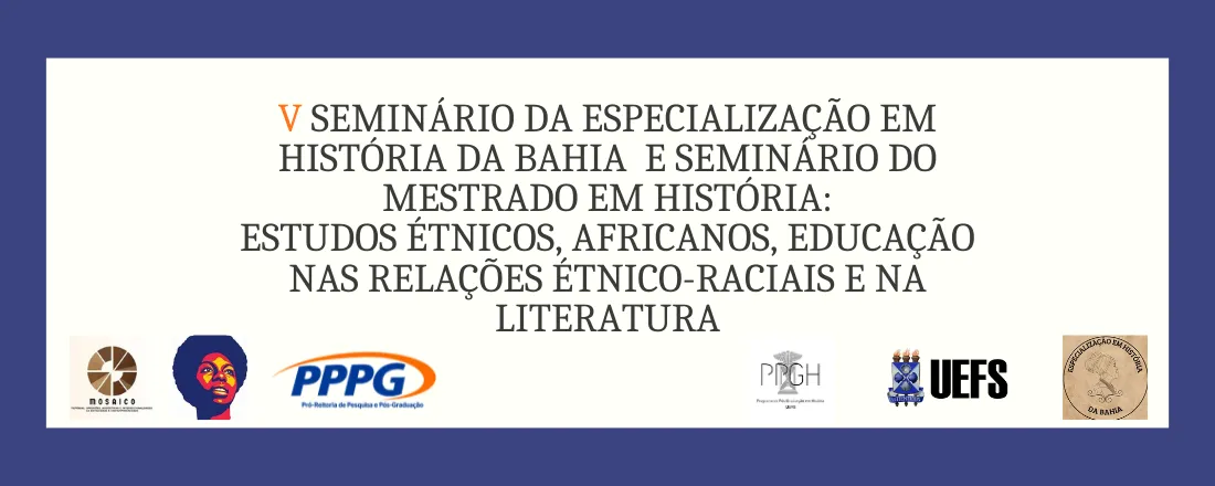 V Seminário da Especialização em História da Bahia e Seminário do Mestrado em História: Estudos Étnico e Africanos e Educação das Relações Étnicorraciais
