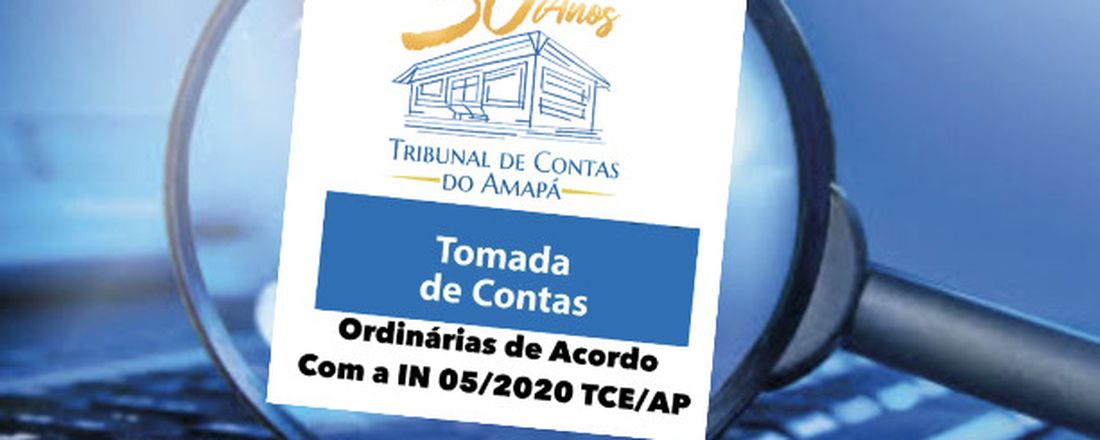 Tomada de Contas Ordinárias de acordo com a IN 05/2020-TCE/AP