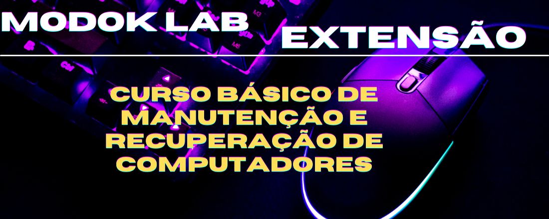 Curso básico de manutenção e recuperação de computadores - Laboratório de Modelagem da Geração e Difusão do Conhecimento - MODOKLAB (Programa IFS PIAEX 2022/2023)