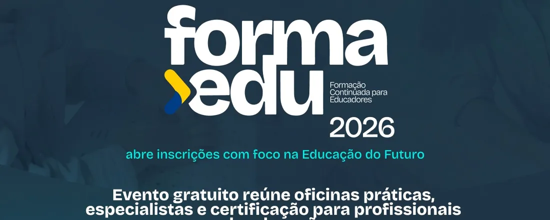 FORMAEDU FTM 2026 - Educação do Futuro: inovação, inclusão e práticas que transformam a sala de aula