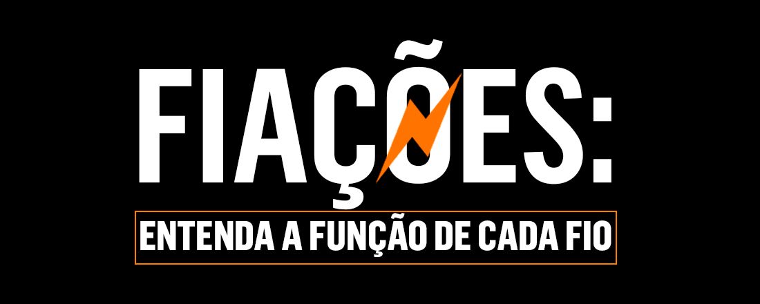 Fiações: Entenda a função de cada fio!