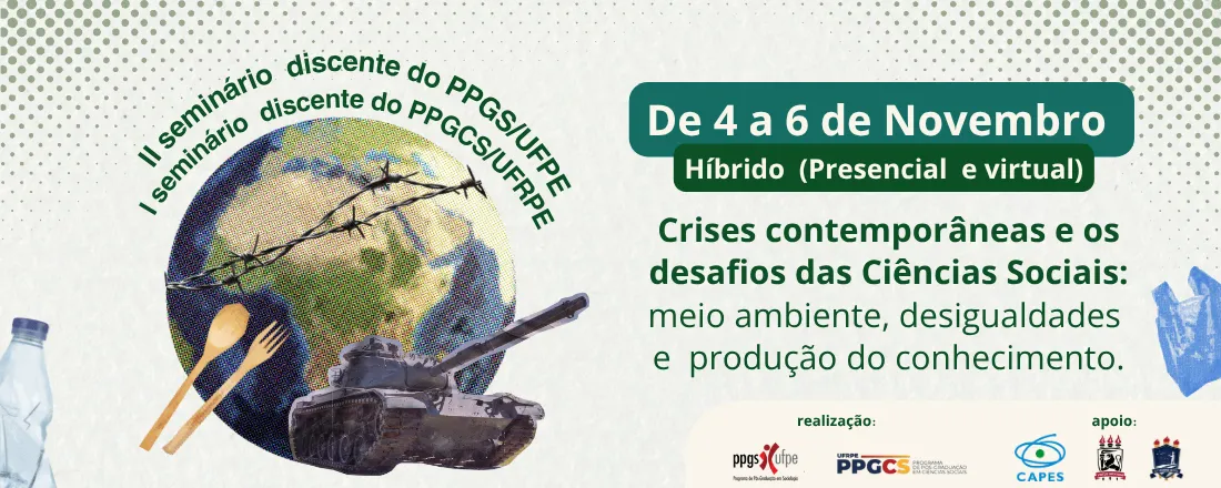 II Seminário Discente do PPGS-UFPE e I Seminário Discente do PPGCS -UFRPE: Crises contemporâneas e os desafios das Ciências Sociais: meio ambiente, desigualdades e produção do conhecimento