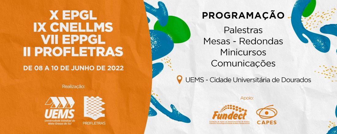 X Encontro de Pesquisa na Graduação em Letras (EPGL), IX Congresso de Estudos Linguísticos e Literários de Mato Grosso do Sul (CNELLMS), VII Encontro de Pesquisa na Pós-Graduação de Letras (EPPGL) e do II Encontro do ProfLetras,