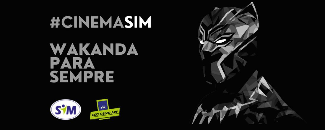 #CinemaSIM Wakanda para sempre