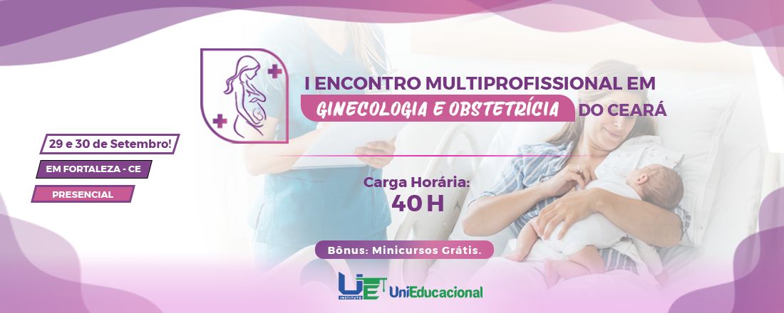 I ENCONTRO MULTIPROFISSIONAL EM OBSTETRÍCIA E GINECOLOGIA E NEONATOLOGIA DO CEARÁ