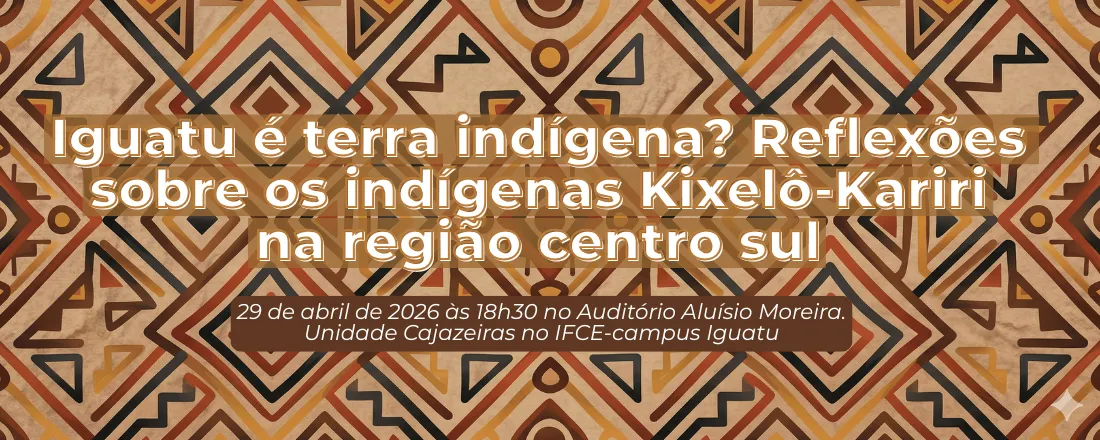 Iguatu é terra indígena? Reflexões sobre os indígenas Kixelô-Kariri na região centro sul