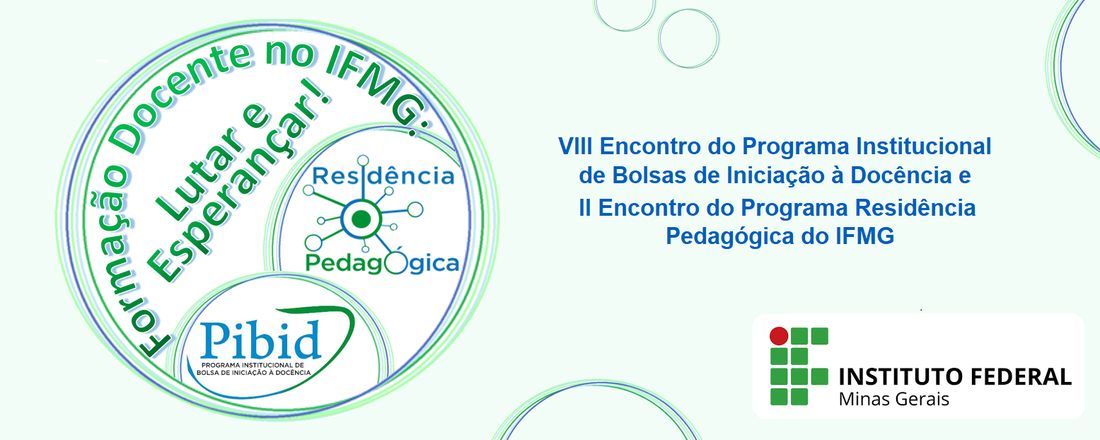 VIII Encontro do Programa Institucional de Bolsas de Iniciação à Docência e II Encontro do Programa Residência Pedagógica do IFMG