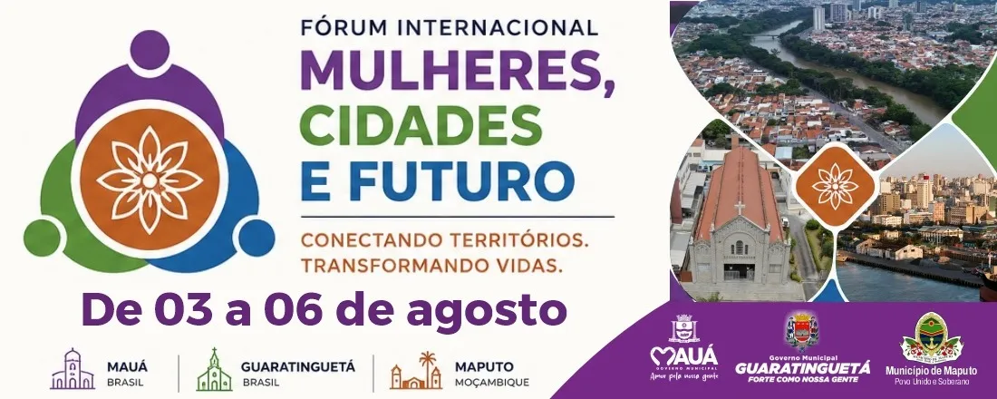 FÓRUM INTERNACIONAL "Mulheres, Cidades e Futuro" Transformando vidas. Conectando cidades Brasil/Moçambique