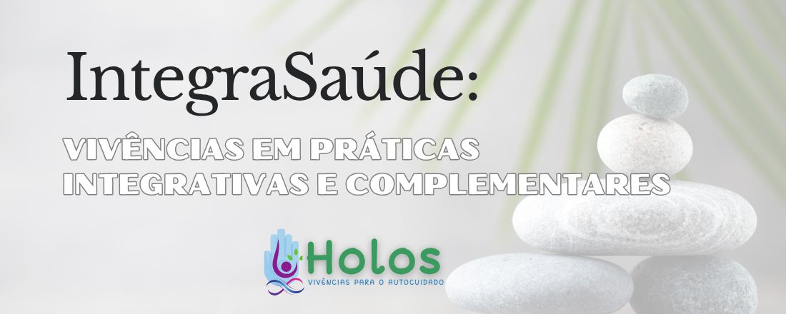 Programa Holos - Worshop Integra Saúde - Vivências em Práticas Integrativas e Complementares