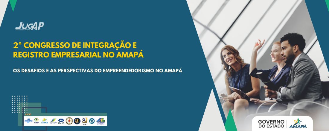 2º CONGRESSO DE INTEGRAÇÃO E REGISTRO EMPRESARIAL NO AMAPÁ - OS DESAFIOS E AS PERSPECTIVAS DO EMPREENDEDORISMO NO AMAPÁ