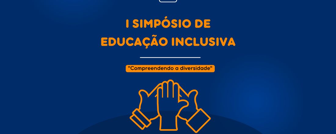 I SIMPÓSIO DE EDUCAÇÃO INCLUSIVA: COMPREENDENDO A DIVERSIDADE