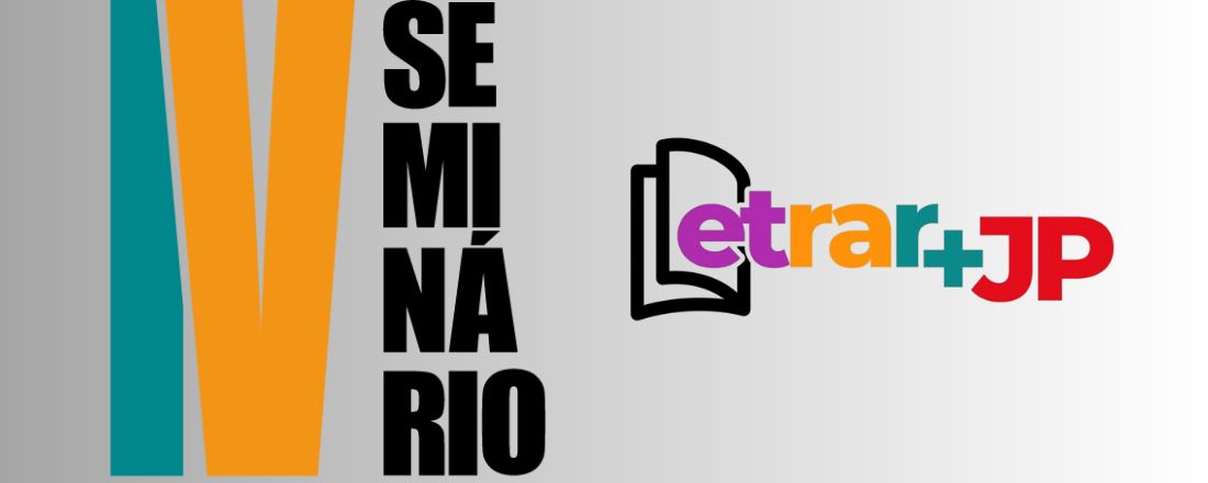 IV SEMINÁRIO LETRAR+JP - A PRÁTICA DIDÁTICO-PEDAGÓGICA NOS ANOS ...