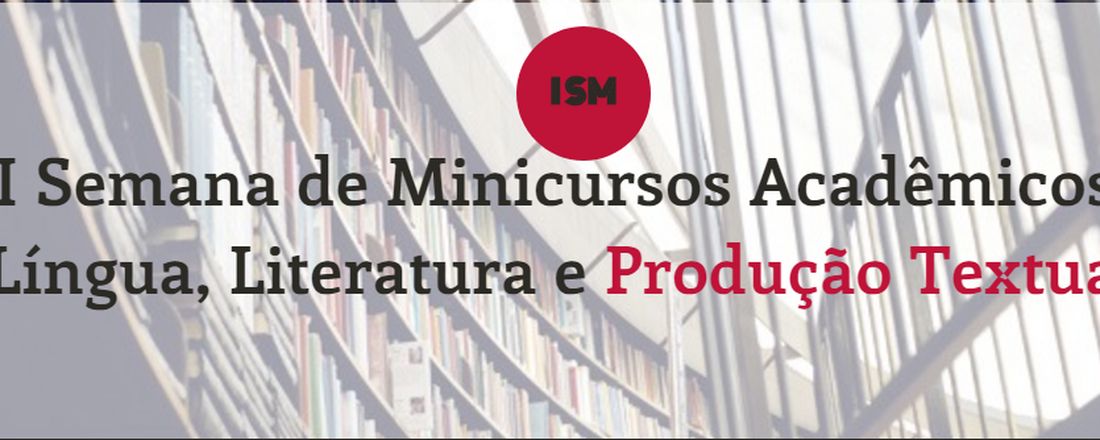 I Semana de Minicursos Acadêmicos: Língua, Literatura e Produção Textual