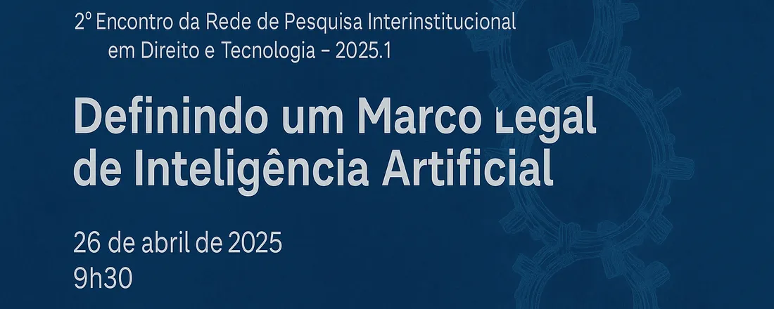 2º Encontro da Rede de Pesquisa em Direito e Inovação (Ceub, UNIT, FPM) 2025. 1