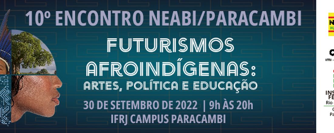 10º Encontro NEABI/ Paracambi - Futurismos afroindígenas: artes, política e educação