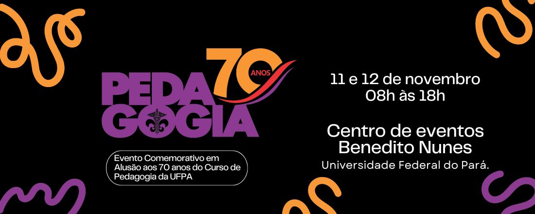 Evento Comemorativo em Alusão aos 70 anos do Curso de Pedagogia da UFPA