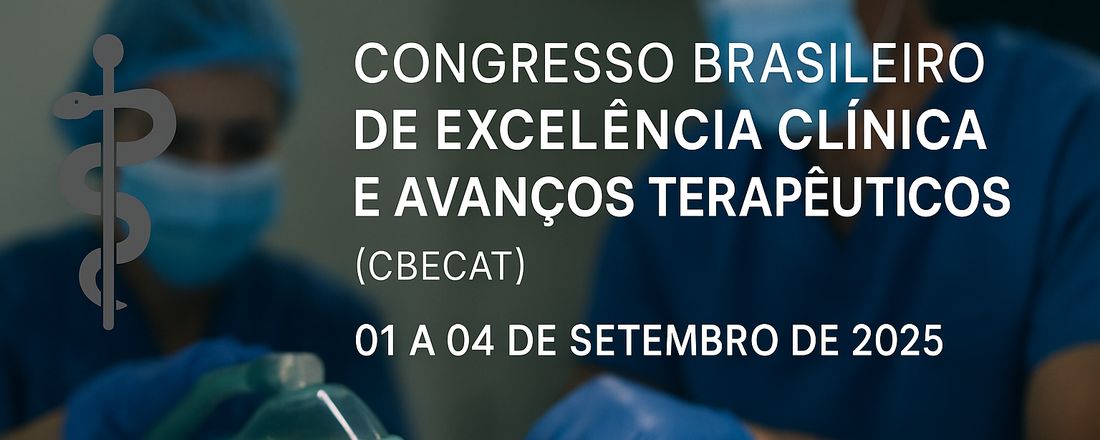 I CONGRESSO BRASILEIRO DE EXCELÊNCIA CLÍNICA E AVANÇOS TERAPÊUTICOS (CBECAT)