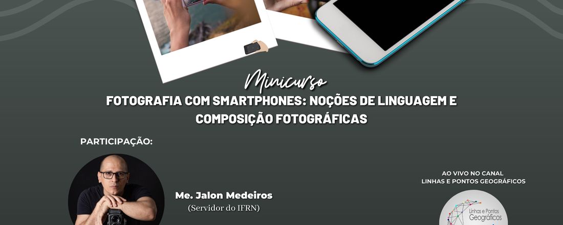 Minicurso - Fotografia com smartphones: noções de linguagem e composição fotográficas