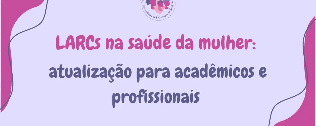 LARCS na saúde da mulher: atualização para acadêmicos e profissionais