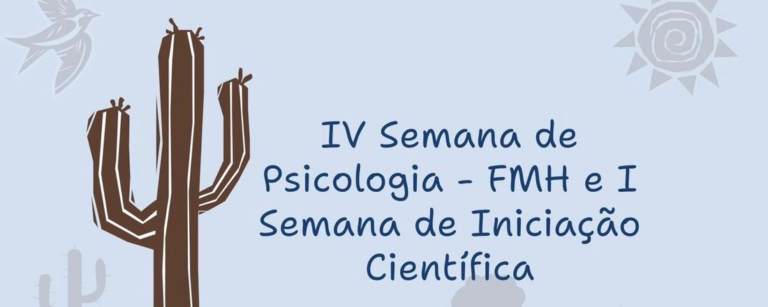 IV Semana de Psicologia FMH e I Semana de Iniciação Científica da Psicologia FMH - Políticas Públicas e Vulnerabilidades Psicossociais: o papel da Psicologia
