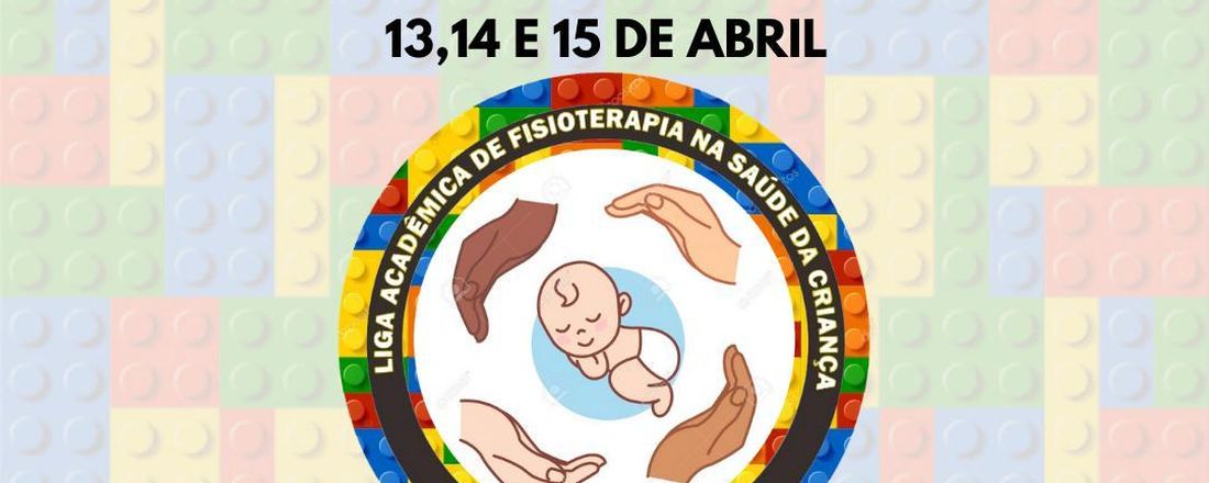 I Simpósio Interdisciplinar da Liga Acadêmica de Fisioterapia na Saúde da Criança