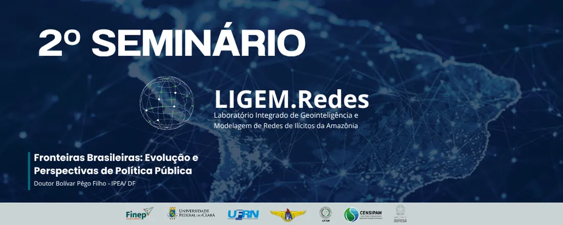 2º SEMINÁRIO DO CENSIPAM_LIGEM. Redes (Fronteiras brasileiras: evolução e perspectivas de política pública. )