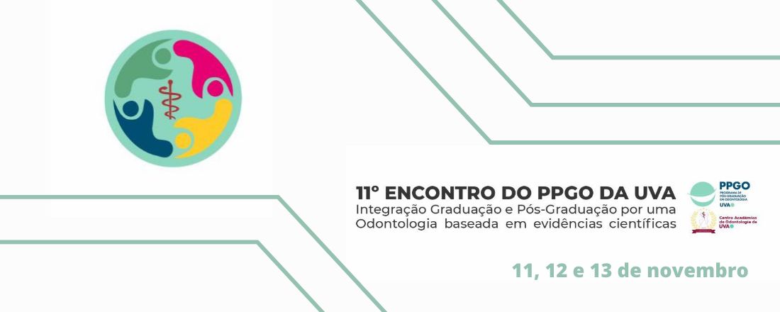 11º Encontro do PPGO-UVA: Integração Graduação e Pós-Graduação por uma Odontologia baseada em evidências científicas