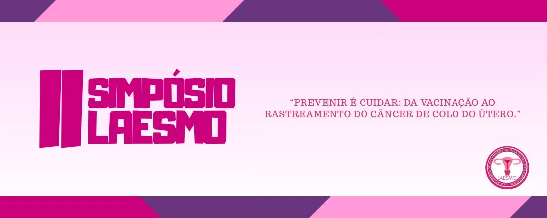 II Simpósio LAESMO: "Prevenir é cuidar: da vacinação ao rastreamento do câncer de colo do útero"