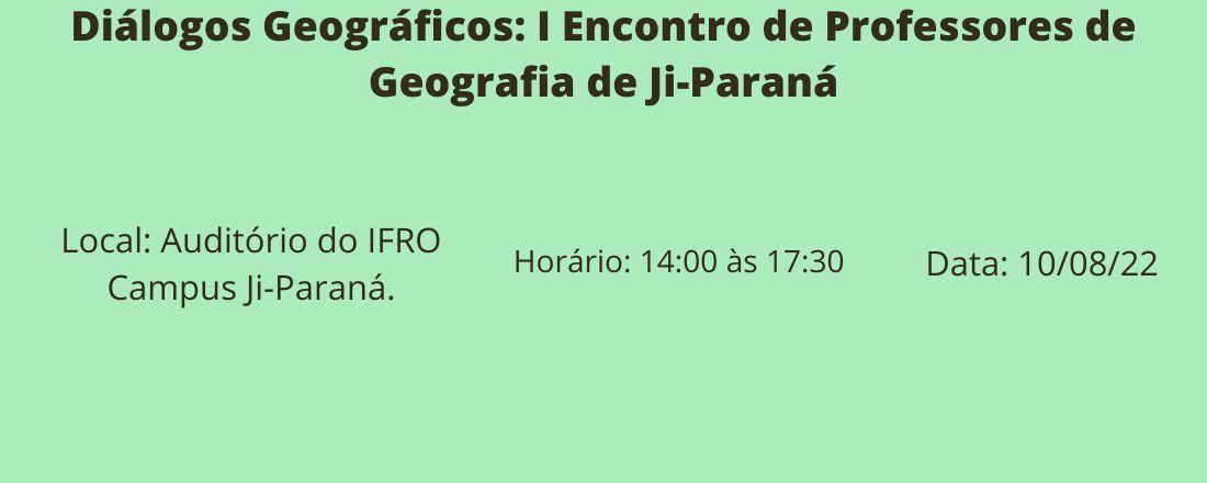 Diálogos Geográficos: I Encontro de Professores de Geografia de Ji-Paraná/RO