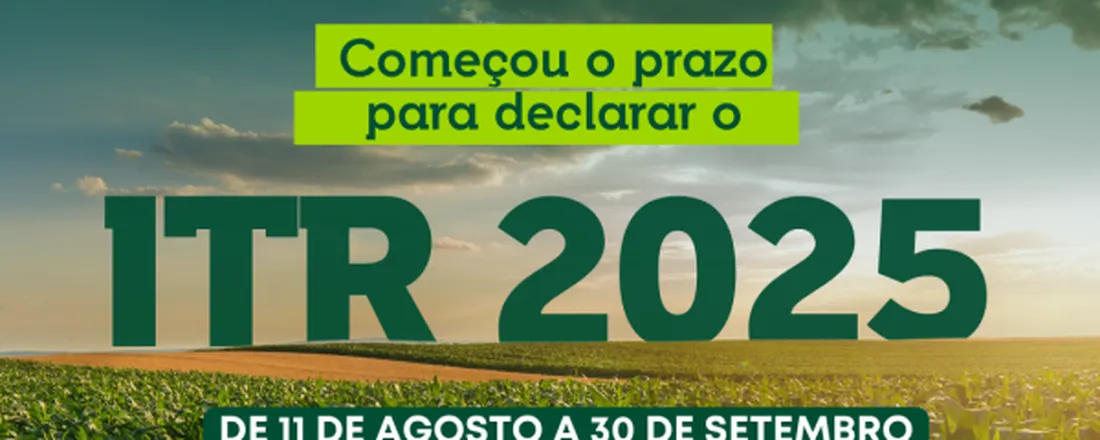 ITR 2025: INFORMAÇÕES, ORIENTAÇÕES E DECLARAÇÃO