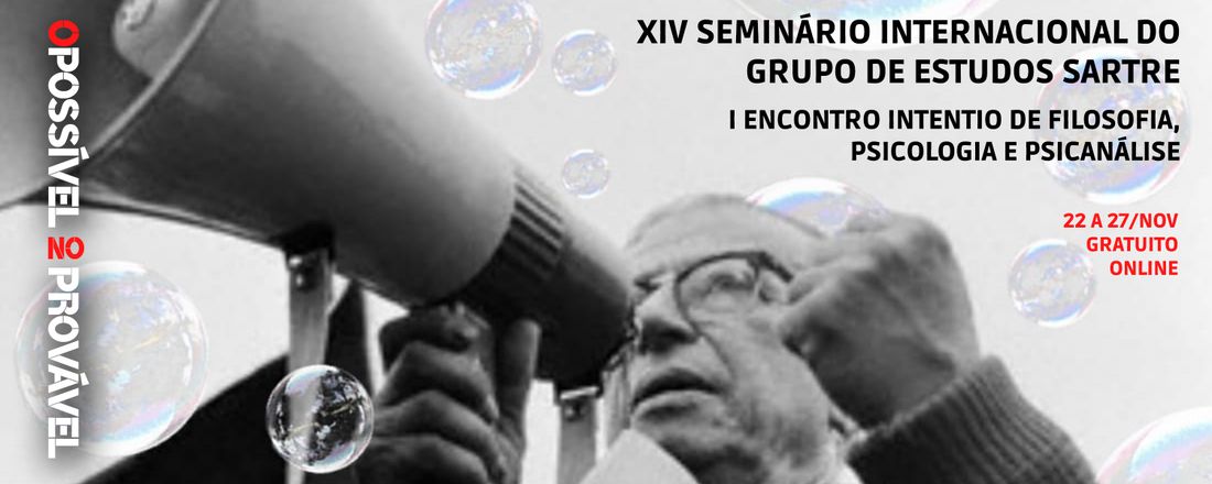 XIV SEMINÁRIO INTERNACIONAL DO GRUPO DE ESTUDOS SARTRE / I ENCONTRO INTENTIO DE FILOSOFIA, PSICOLOGIA E PSICANÁLISE