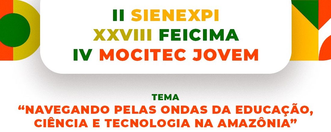 II SIENEXPI, IV MOCITEC JOVEM e XXVIII FEICIMA: Navegando pelas ondas da educação, ciência e tecnologia na Amazônia